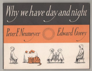 Item #196884 Why We Have Day and Night. Edward GOREY, Peter F. Neumeyer