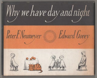 Item #196885 Why We Have Day and Night. Edward GOREY, Peter F. Neumeyer