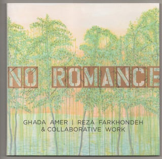 Item #196894 No Romance: Ghada Amer, Reza Farkhondeh & Collaborative Work. Ghada AMER, Reza...