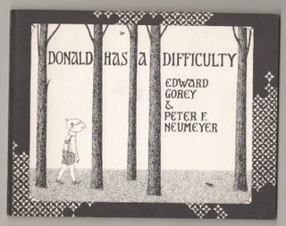 Item #196913 Donald Has a Difficulty. Edward GOREY, Peter F. Neumeyer