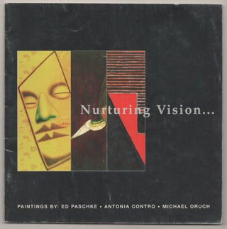 Item #197024 Nurturing Vision... Paintings by Ed Paschke, Antonia Contro, Michael Oruch. Ed...