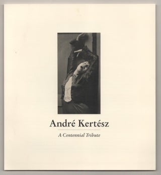 Item #197242 Andre Kertesz: A Centennial Tribute. Andre KERTESZ, Julian Cox