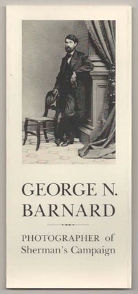 Item #197278 George N. Barnard: Photographer of Sherman's Campaign. George N. BARNARD