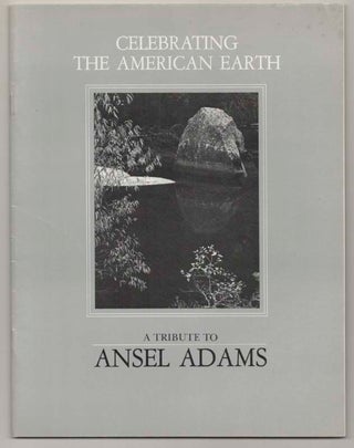 Item #197283 Celebrating the American Earth: A Tribute to Ansel Adams. Ansel ADAMS, John...