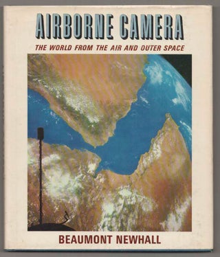 Item #197295 Airborne Camera: TheWorld From the Air and Outer Space. Beaumont NEWHALL