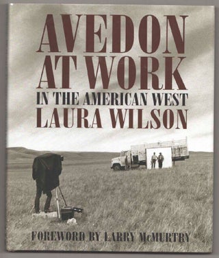 Item #197321 Avedon At Work In The American West. Laura WILSON, Richard Avedon