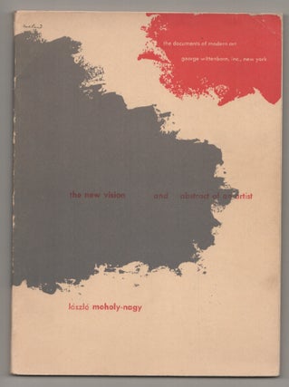 Item #197460 The New Vision and Abstract of an Artist. Laszlo MOHOLY-NAGY