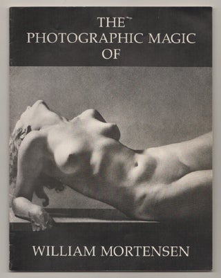 Item #197546 The Photographic Magic of William Mortensen. William MORTENSEN, Deborah Irmas