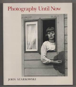 Item #197578 Photography Until Now. John SZARKOWSKI