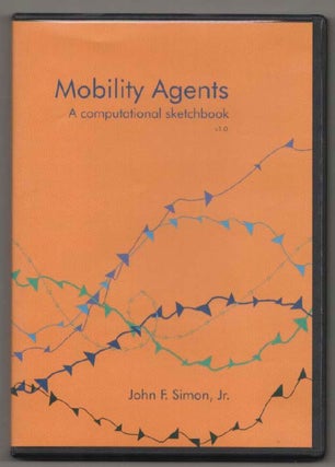 Item #197629 Mobility Agents: A Computational Sketchbook. John F. SIMON, Jr