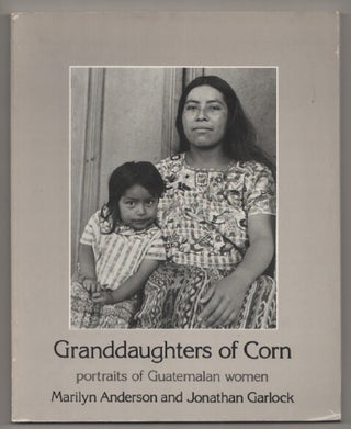 Item #197657 Granddaughters of Corn: Portraits of Guatemalan Women. Marilyn ANDERSON,...