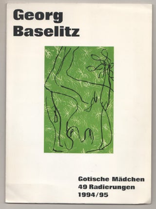 Item #197713 Georg Baselitz: Gotische Madchen 49 Radierungen 1994 / 95. Georg BASELITZ