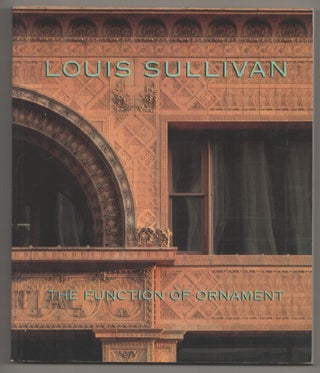 Item #197743 Louis Sullivan: The Function of Ornament. Louis SULLIVAN, Rochelle Berger...