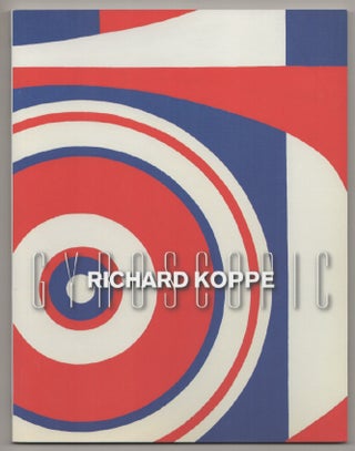 Item #197854 Richard Koppe: Gyroscopic. Richard KOPPE, Judith Kirshner, John Corbett