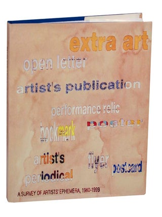 Item #197889 Extra Art: A Survey of Artists' Ephemera 1960 - 1999. Steven LEIBER, Todd...