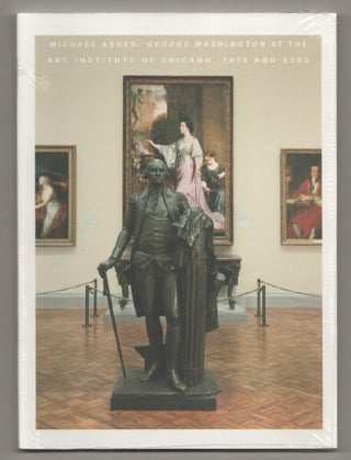 Item #197915 Michael Asher: George Washington at The Art Institute of Chicago, 1979 and...