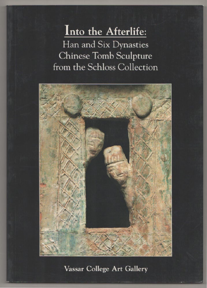 Item #197935 Into the Afterlife: Han and Six Dynasties Chinese Tomb Sculpture from the Schloss Collection. Candace J. LEWIS.
