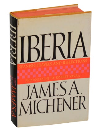 Item #197974 Iberia: Spanish Travels and Reflections. James A. MICHENER