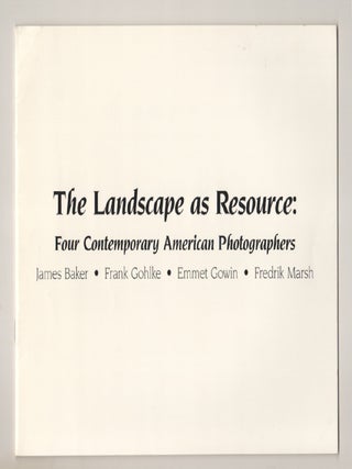 Item #197996 The Landscape as Resource: Four Contemporary American Photographers. James...