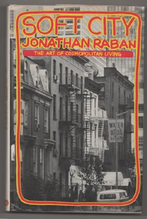 Item #198074 Soft City: The Art of Cosmopolitan Living. Jonathan RABAN