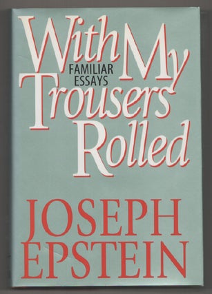 Item #198076 With My Trousers Rolled: Familiar Essays (Signed First Edition). Joseph EPSTEIN