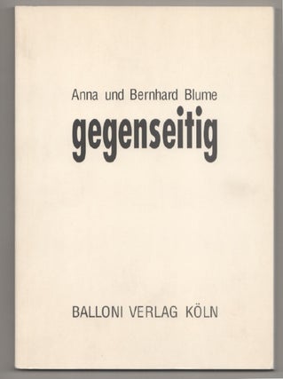 Item #198124 Gegenseitig. Anna BLUME, Bernhard Blume