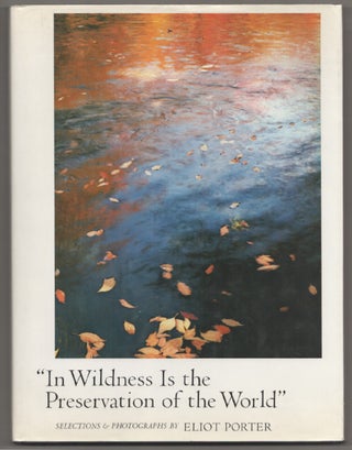 Item #198140 In Wildness is The Preservation of the World. Eliot PORTER, Henry David Thoreau