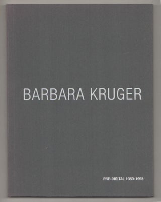 Item #198264 Barbara Kruger: Pre-Digital 1980 - 1992. Barbara KRUGER