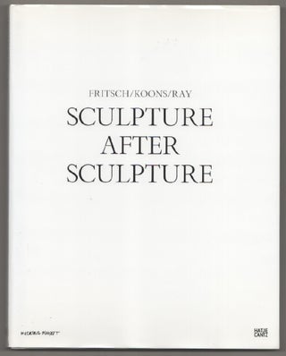 Item #198283 Sculpture After Sculpture: Fritsch/Koons/Ray. Katharina FRITSCH, Thomas Crow,...