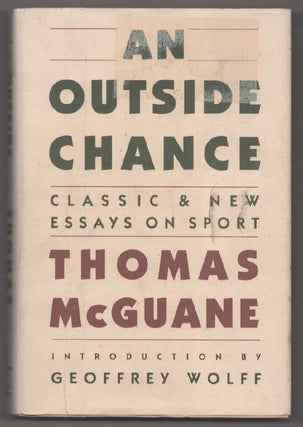 Item #198290 An Outside Chance: Classi & New Essays on Sport. Thomas MCGUANE