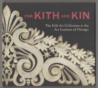 Item #198296 For Kith and Kin: The Folk Art Collection at The Art Institute of Chicago....