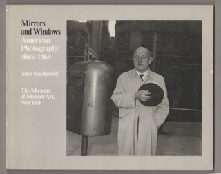 Item #198311 Mirrors and Windows: American Photography since 1960. John SZARKOWSKI