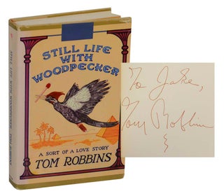 Item #198383 Still Life With Woodpecker (Signed First Edition). Tom ROBBINS