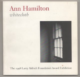 Item #198392 Ann Hamilton: Whitecloth. Ann HAMILTON, Nancy Princethal, Ann Lauterbach