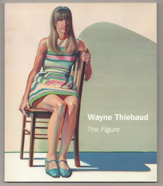 Item #198399 Wayne Thiebaud: The Figure. Wayne THIEBAUD, Karen Tsujimoto