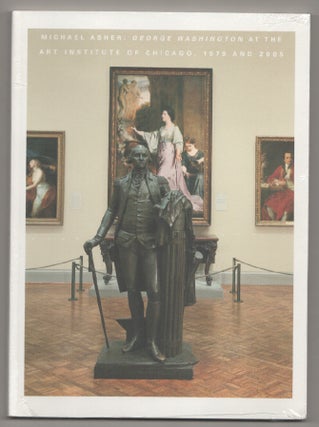 Item #198532 Michael Asher: George Washington at The Art Institute of Chicago, 1979 and...