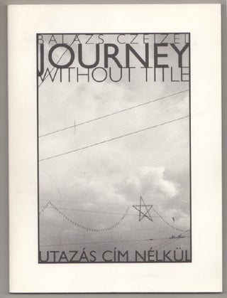 Item #198556 Journey Without Title / Utazas Cim Nelkul. Balazs CZEIZEL