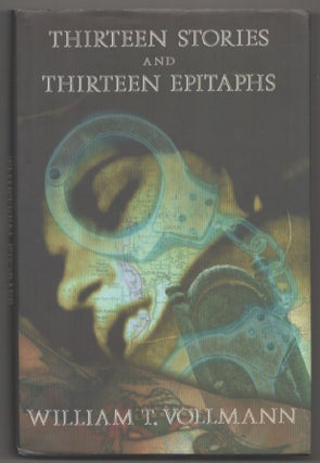 Item #198596 Thirteen Stories and Thirteen Epitaphs. William T. VOLLMANN