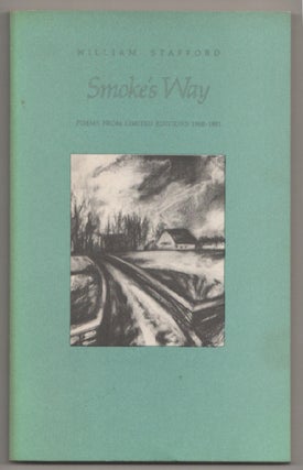 Item #198628 Smoke's Way: Poems From Limited Editions 1968-1981. William STAFFORD