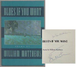 Item #198631 Blues If You Want (Signed First Edition). William MATTHEWS