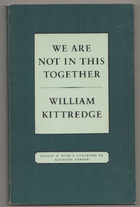 Item #198634 We Are Not In This Together. William KITTREDGE, Raymond Carver