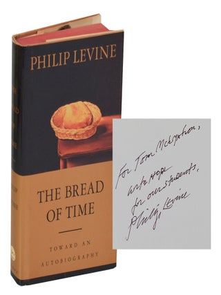 Item #198649 The Bread of Time: Toward an Autobiography (Signed First Edition). Philip LEVINE