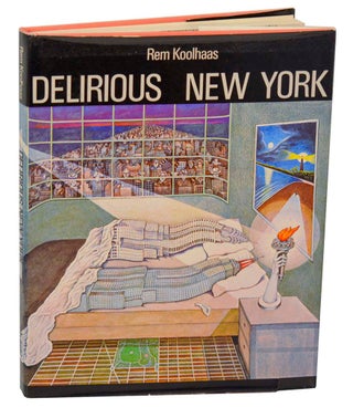 Item #198704 Delirious New York: A Retroactive Manifesto for Manhattan. Rem KOOLHAAS