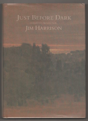 Item #198776 Just Before Dark: Collected Nonfiction. Jim HARRISON