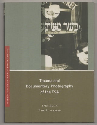 Item #198848 Trauma and Documentary Photography of the FSA. Sara BLAIR, Eric Rosenberg