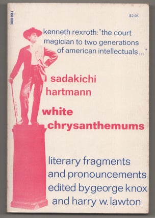 Item #198849 White Chrysanthemums: Literary Fragments and Pronouncements. Sadakichi HARTMANN