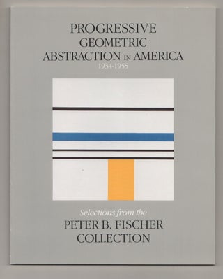 Item #199038 Progressive Geometric Abstraction in America 1934 - 1955 Selections from the...