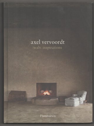 Item #199045 Axel Vervoordt: Wabi Inspirations. Axel VERVOORDT, Laziz Hamani, Michael Paul,...