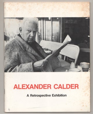 Item #199089 Alexander Calder: A Retrospective Exhibition Work from 1925 to 1974. Alexander...