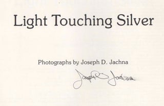 Item #199141 Light Touching Silver: Photographs by Joseph D. Jachna (Signed First Edition)....